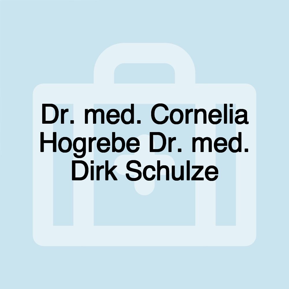 Dr. med. Cornelia Hogrebe Dr. med. Dirk Schulze