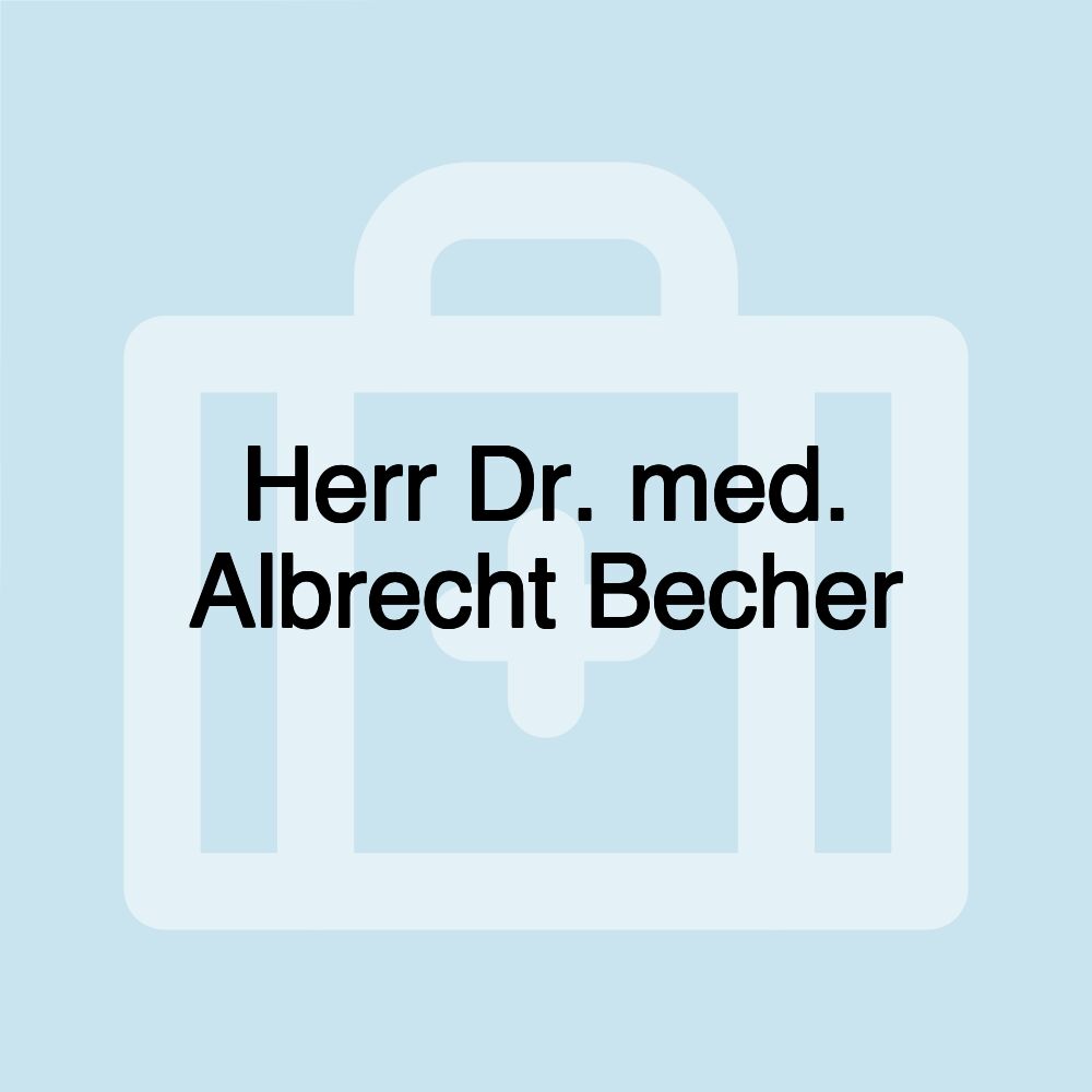 Herr Dr. med. Albrecht Becher