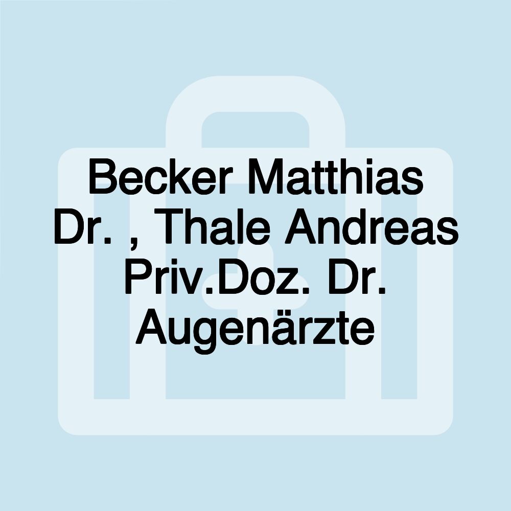 Becker Matthias Dr. , Thale Andreas Priv.Doz. Dr. Augenärzte