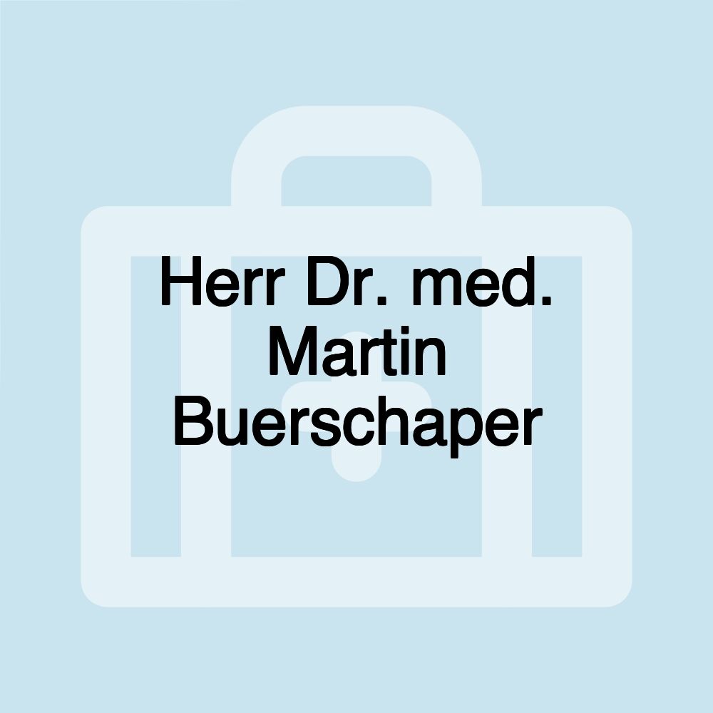 Herr Dr. med. Martin Buerschaper