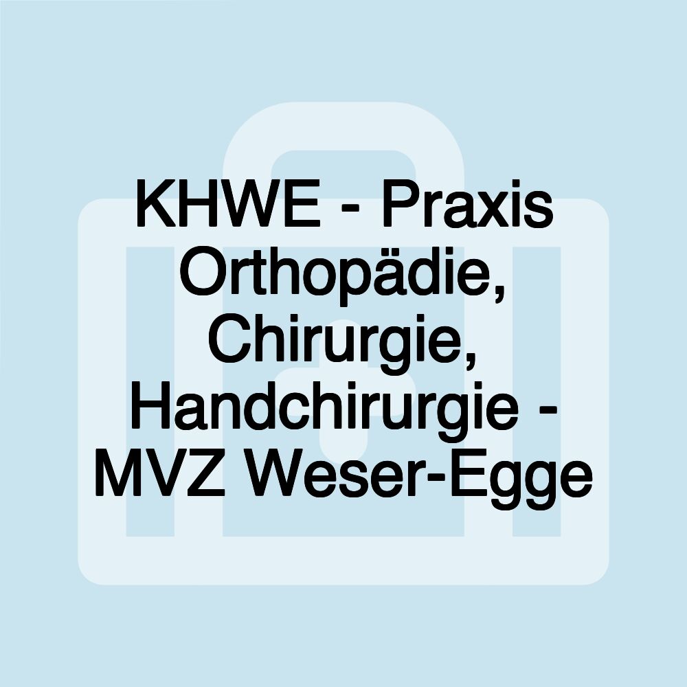 KHWE - Praxis Orthopädie, Chirurgie, Handchirurgie - MVZ Weser-Egge