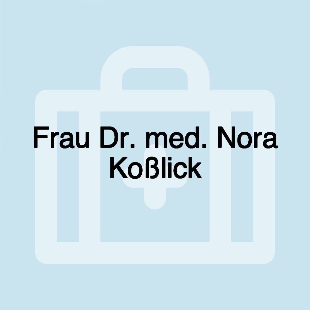 Frau Dr. med. Nora Koßlick