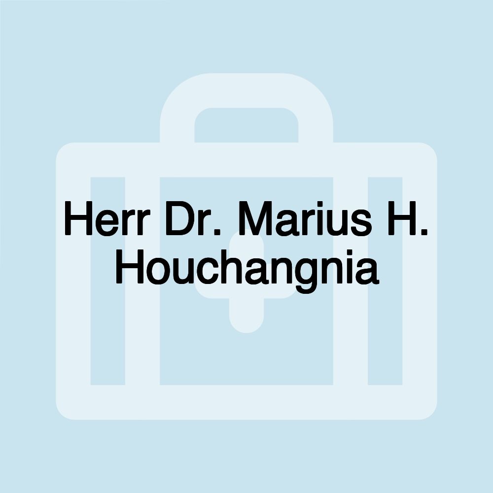 Herr Dr. Marius H. Houchangnia