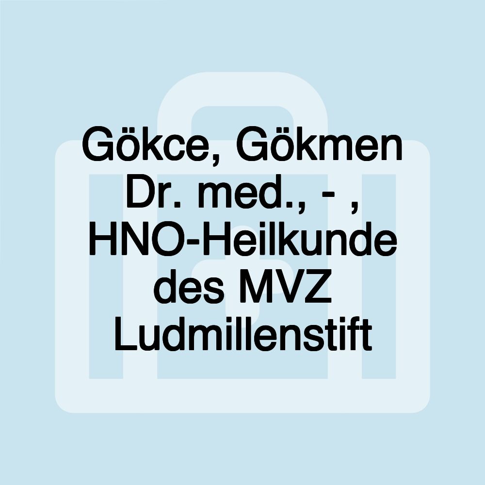 Gökce, Gökmen Dr. med., - , HNO-Heilkunde des MVZ Ludmillenstift