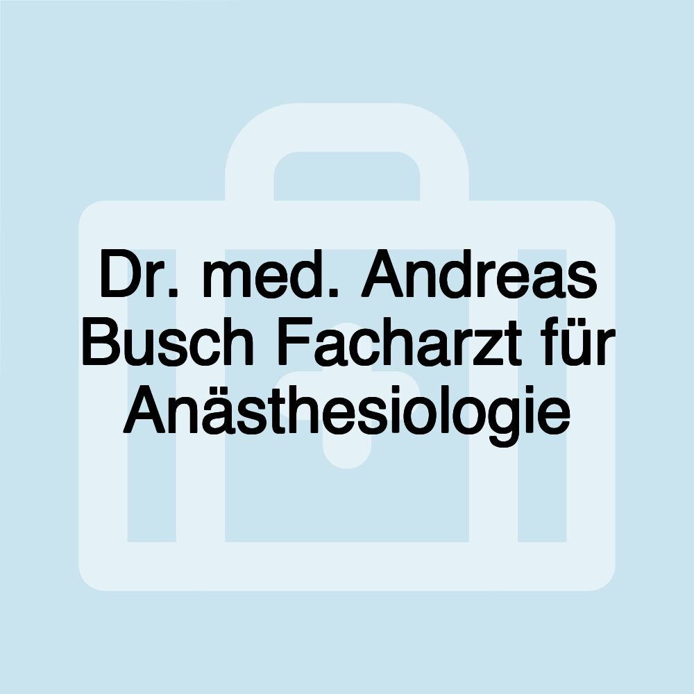 Dr. med. Andreas Busch Facharzt für Anästhesiologie