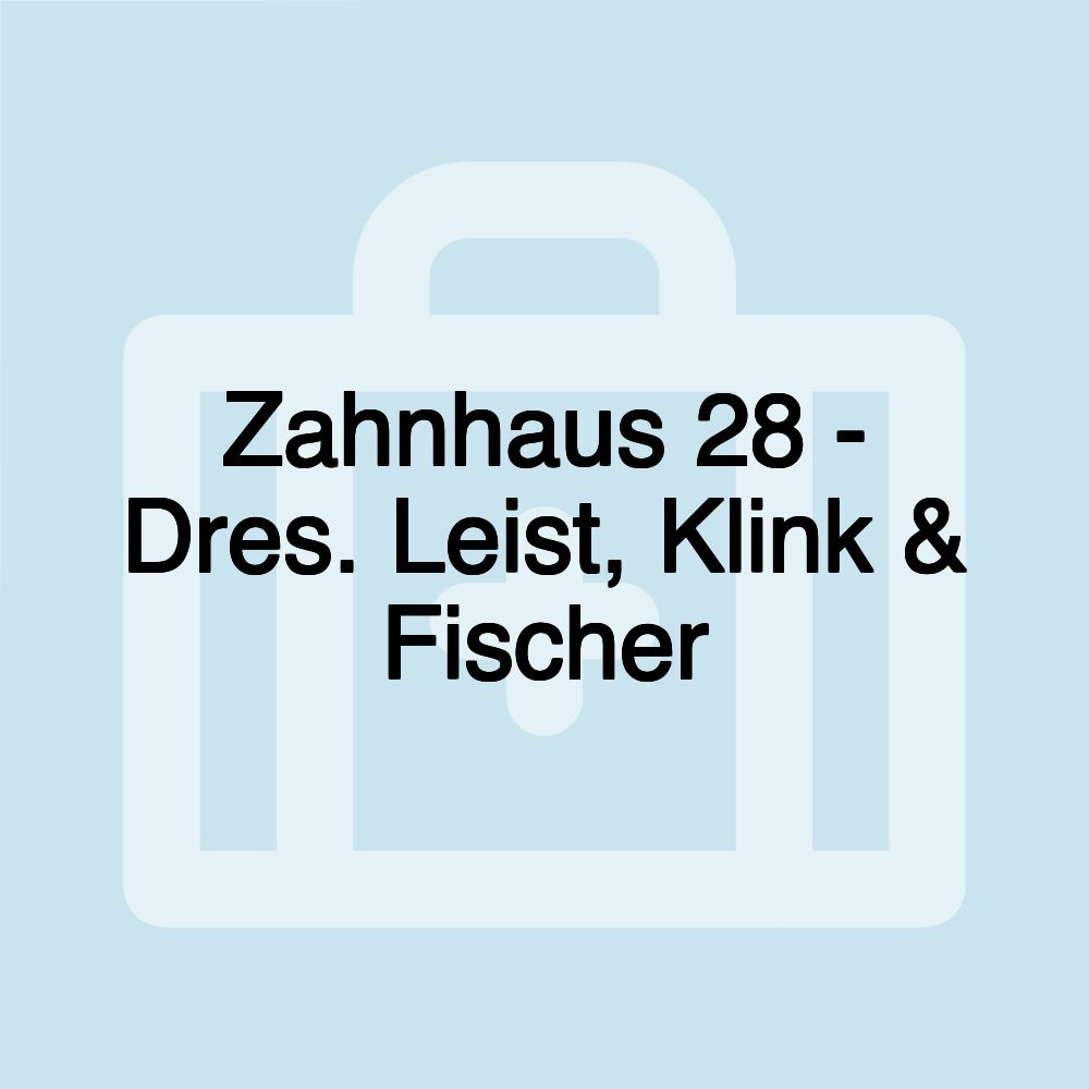 Zahnhaus 28 - Dres. Leist, Klink & Fischer