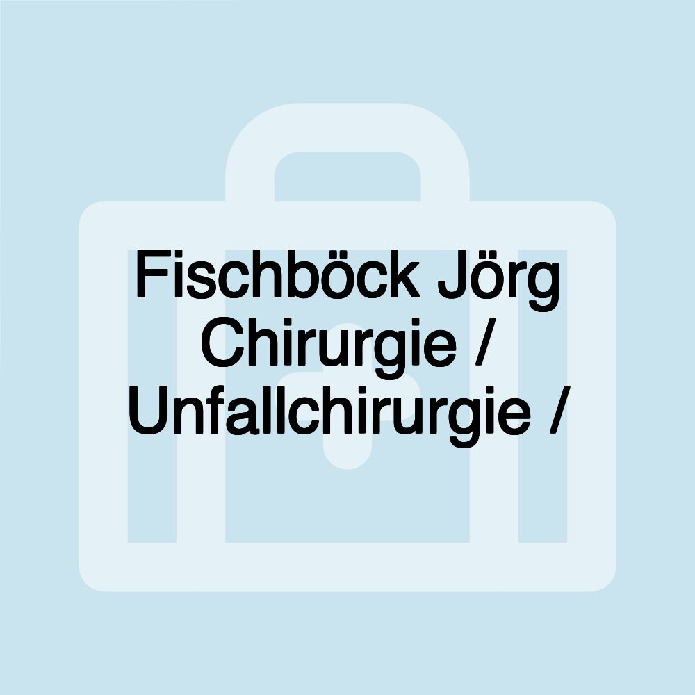 Fischböck Jörg Chirurgie / Unfallchirurgie /