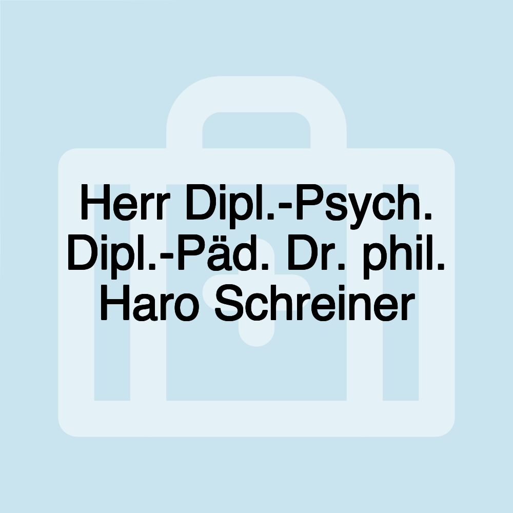 Herr Dipl.-Psych. Dipl.-Päd. Dr. phil. Haro Schreiner