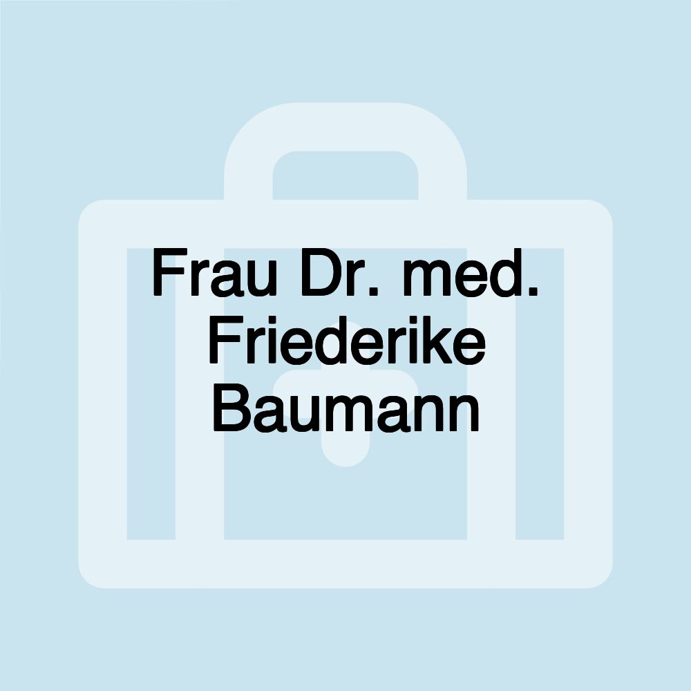 Frau Dr. med. Friederike Baumann