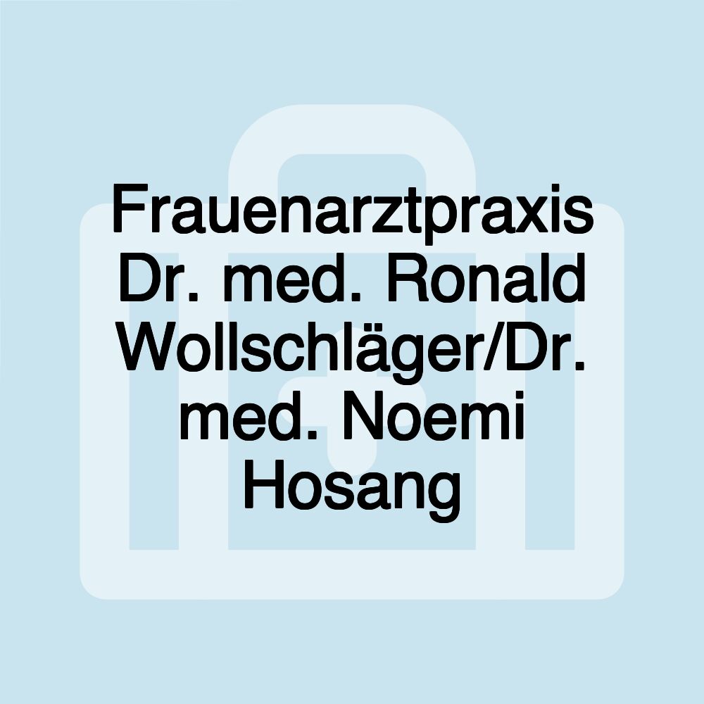 Frauenarztpraxis Dr. med. Ronald Wollschläger/Dr. med. Noemi Hosang