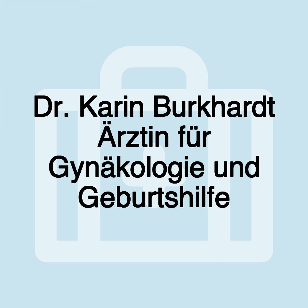 Dr. Karin Burkhardt Ärztin für Gynäkologie und Geburtshilfe