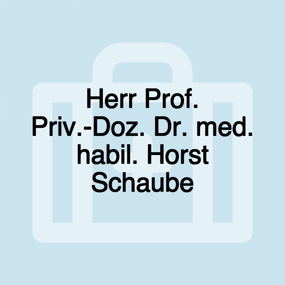 Herr Prof. Priv.-Doz. Dr. med. habil. Horst Schaube