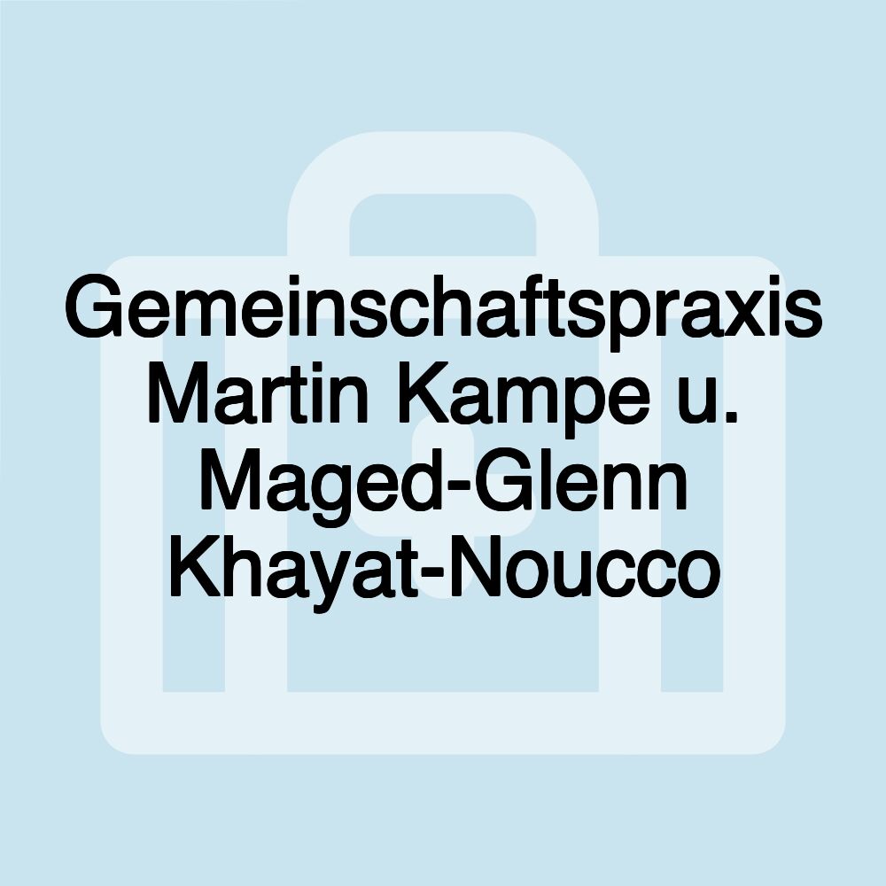 Gemeinschaftspraxis Martin Kampe u. Maged-Glenn Khayat-Noucco