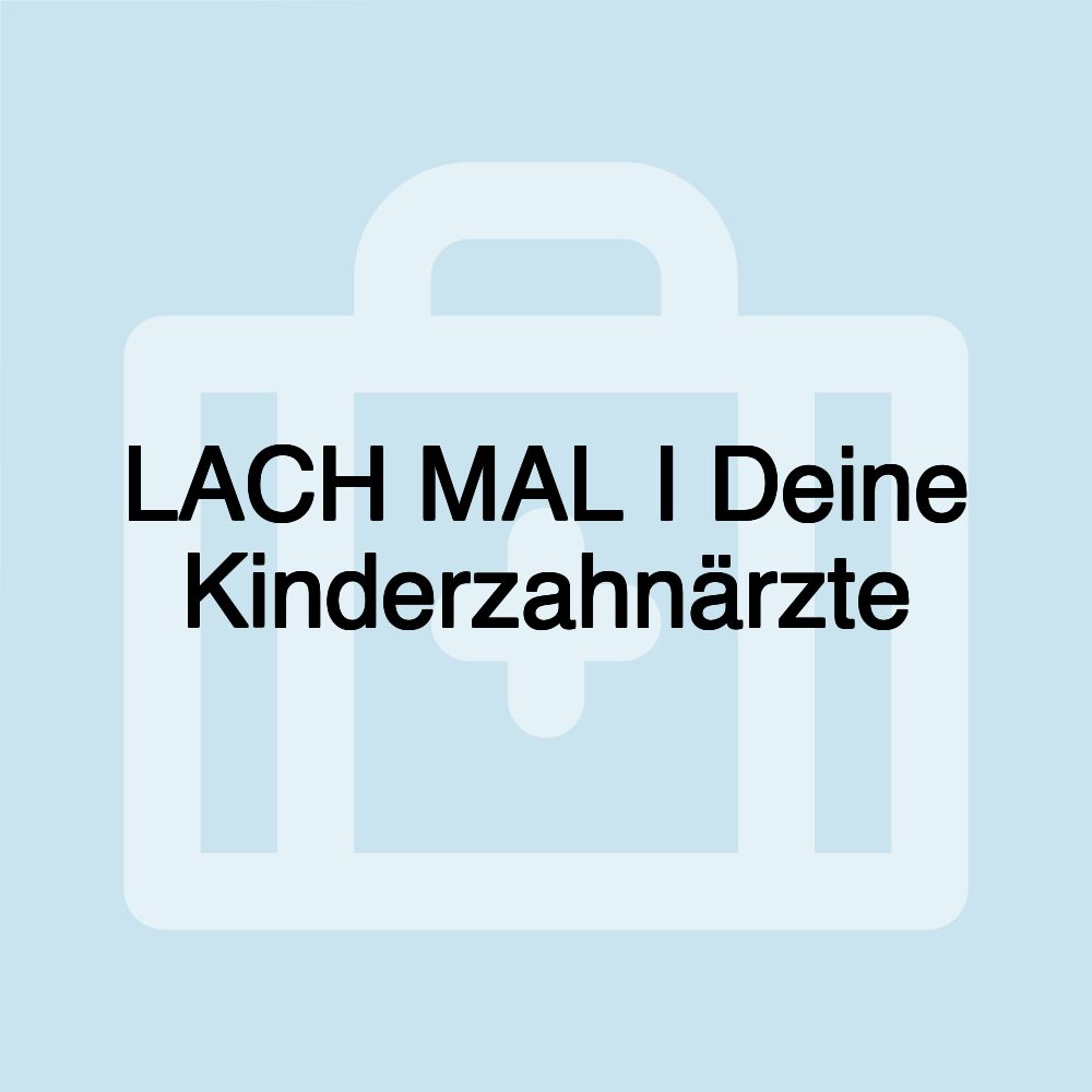 LACH MAL I Deine Kinderzahnärzte