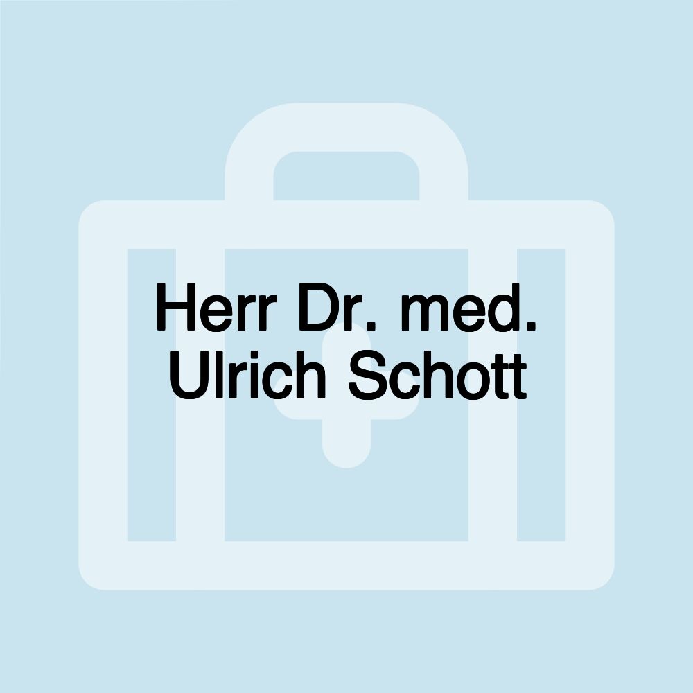 Herr Dr. med. Ulrich Schott