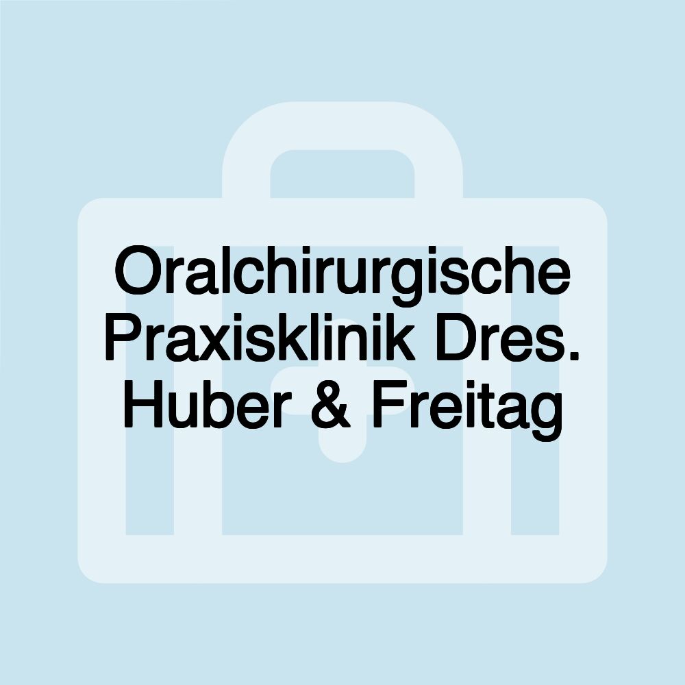 Oralchirurgische Praxisklinik Dres. Huber & Freitag