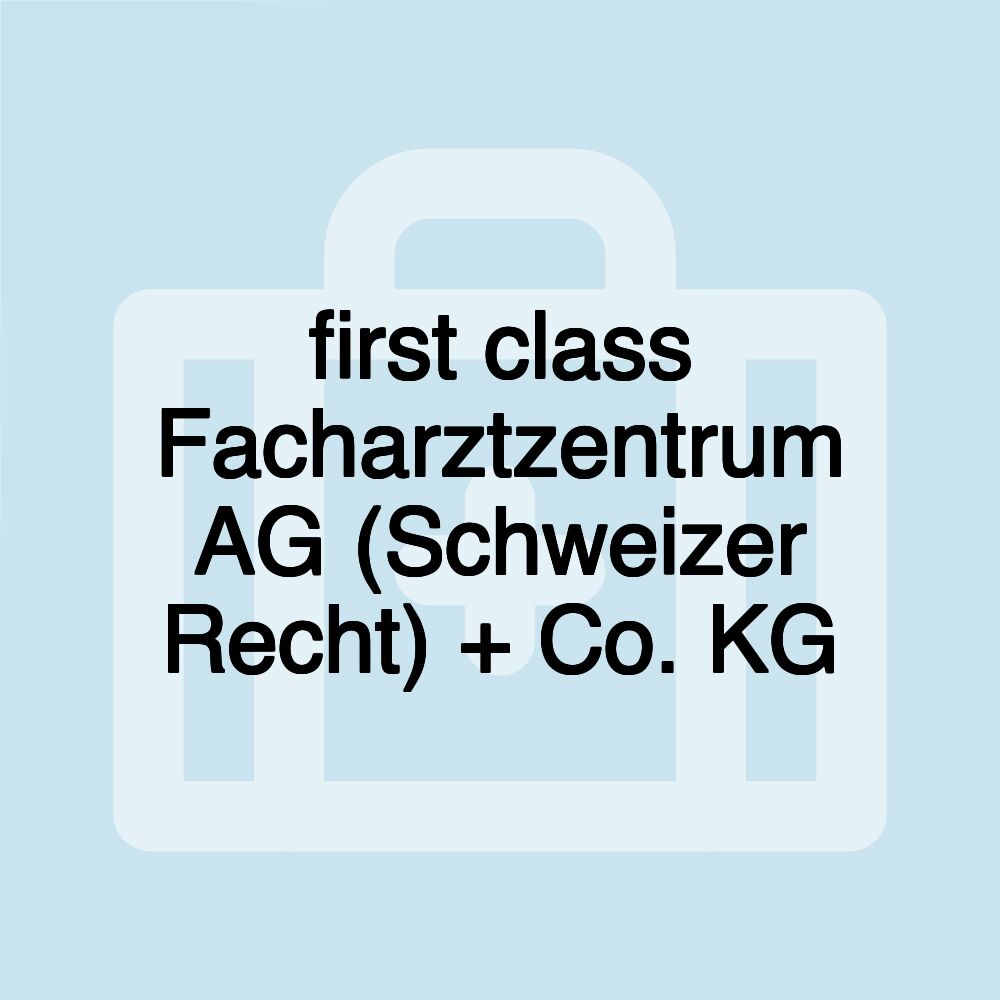 first class Facharztzentrum AG (Schweizer Recht) + Co. KG