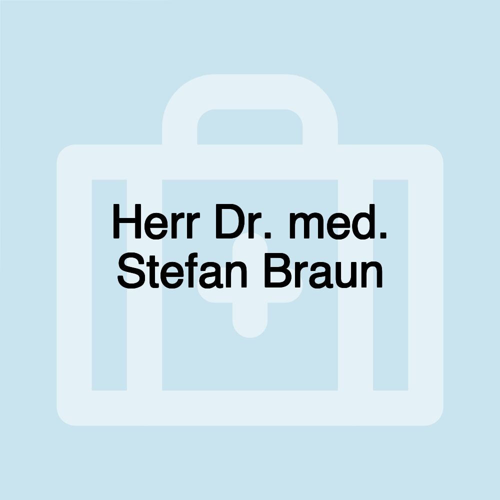 Herr Dr. med. Stefan Braun