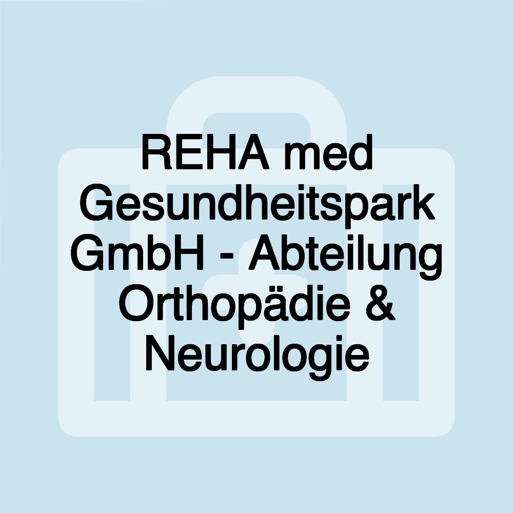 REHA med Gesundheitspark GmbH - Abteilung Orthopädie & Neurologie