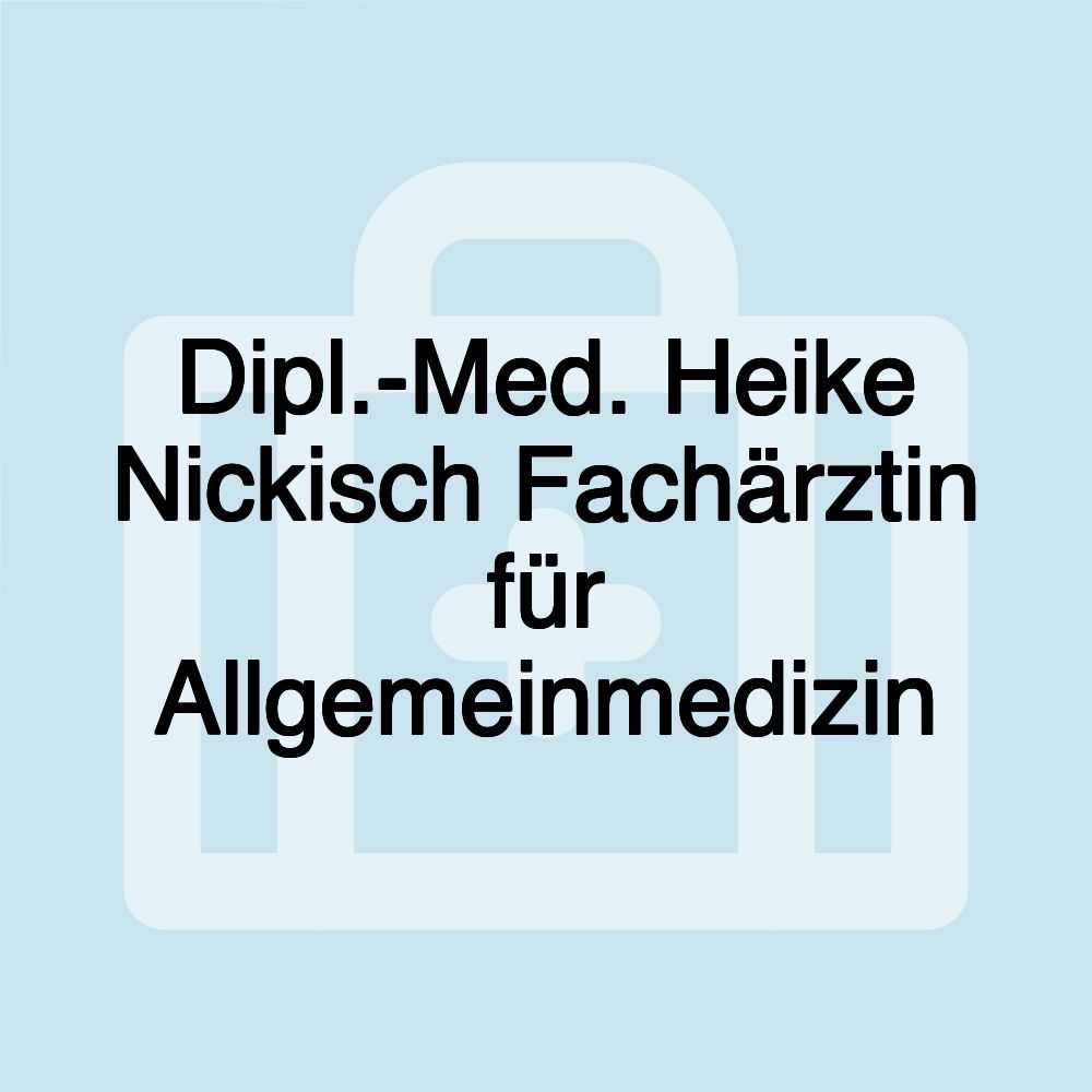 Dipl.-Med. Heike Nickisch Fachärztin für Allgemeinmedizin