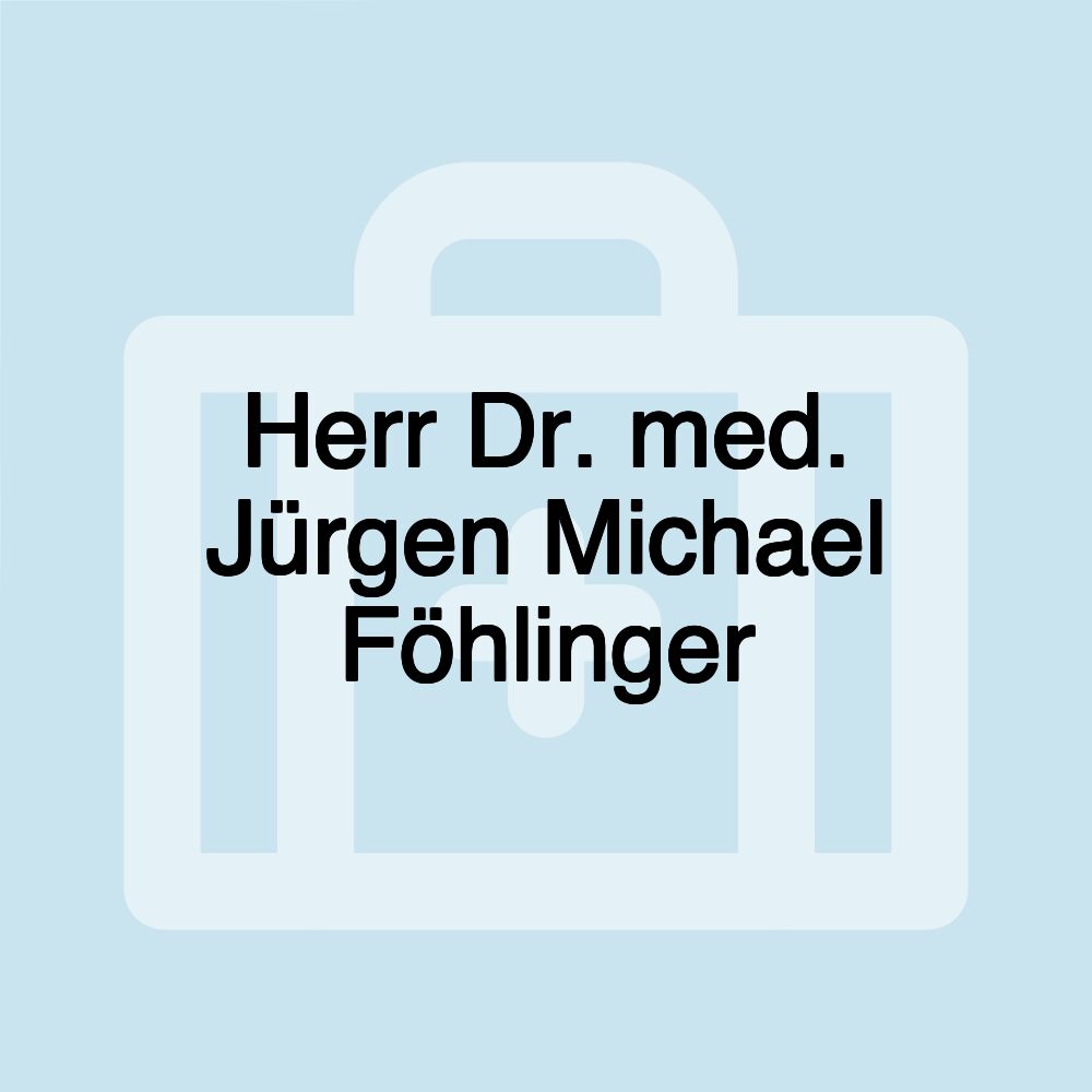 Herr Dr. med. Jürgen Michael Föhlinger