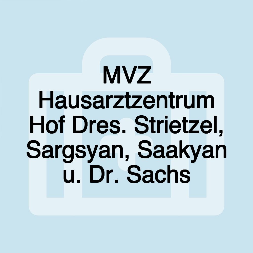 MVZ Hausarztzentrum Hof Dres. Strietzel, Sargsyan, Saakyan u. Dr. Sachs