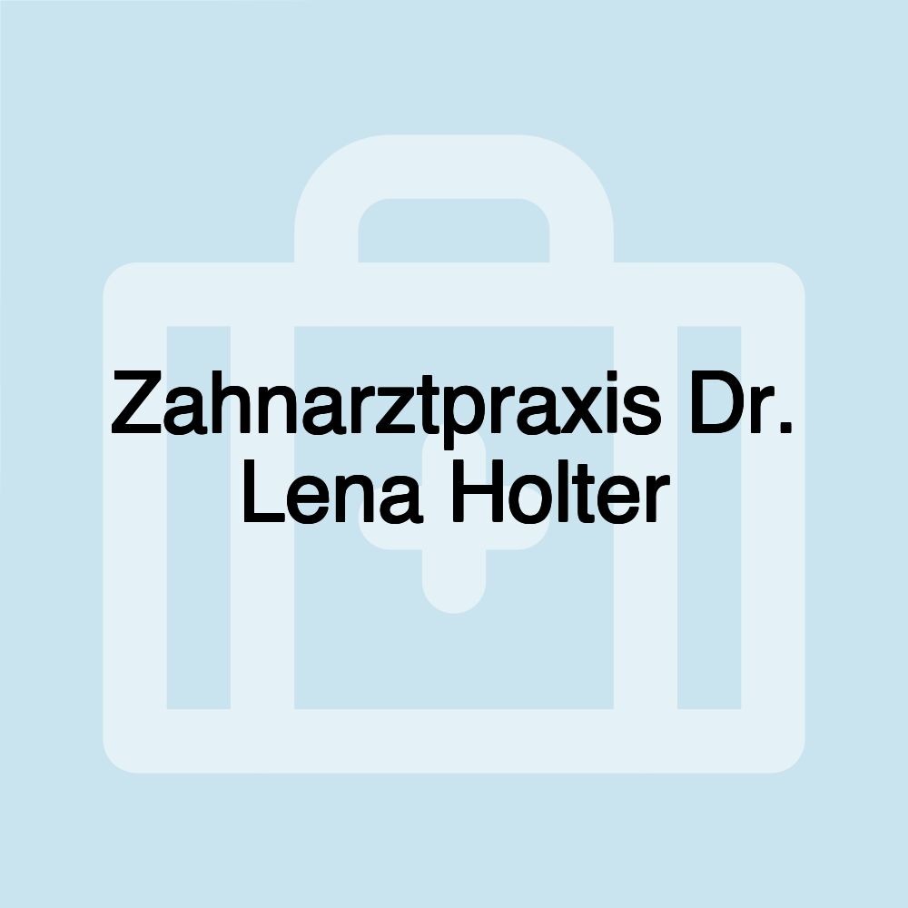 Zahnarztpraxis Dr. Lena Holter