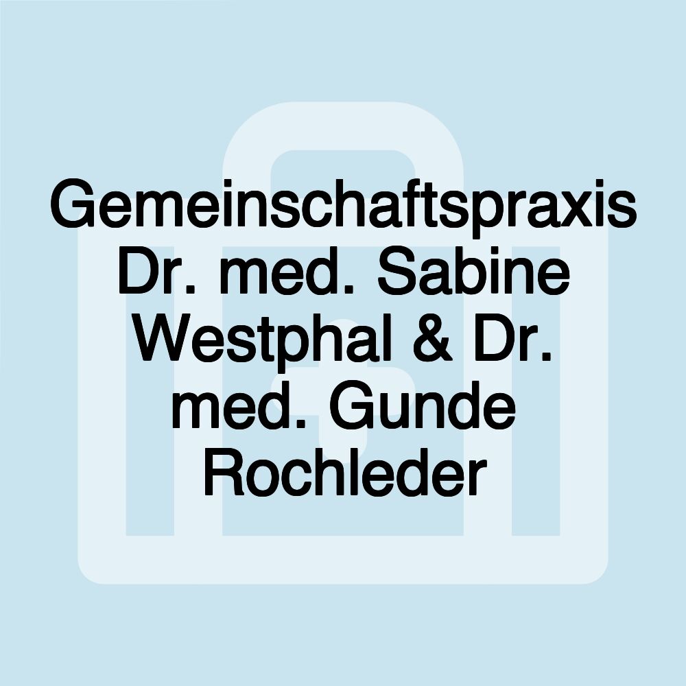 Gemeinschaftspraxis Dr. med. Sabine Westphal & Dr. med. Gunde Rochleder