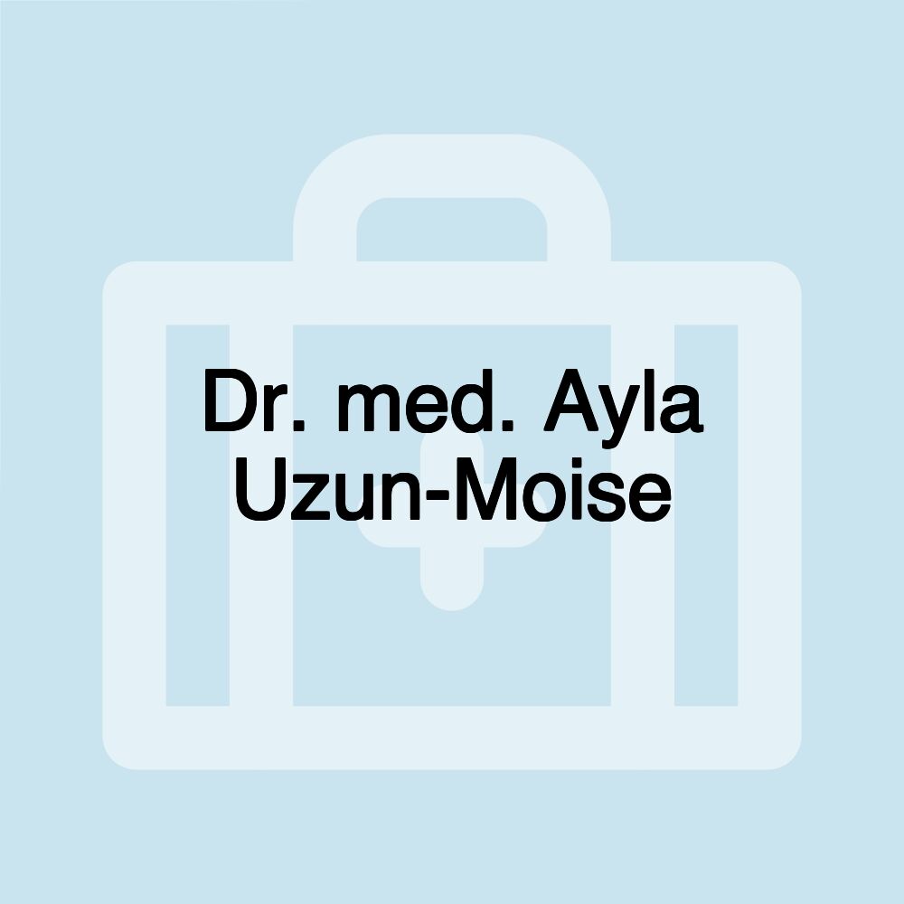 Dr. med. Ayla Uzun-Moise