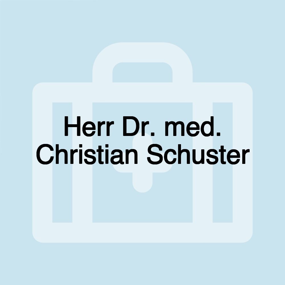 Herr Dr. med. Christian Schuster