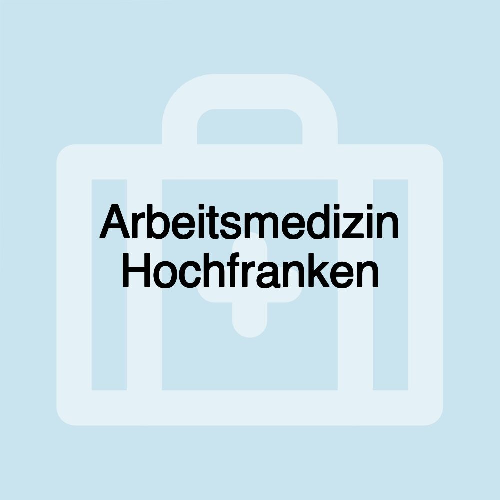 Arbeitsmedizin Hochfranken