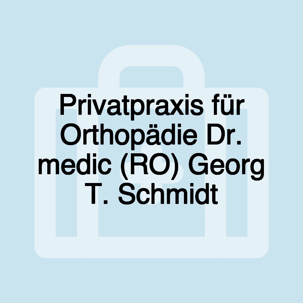 Privatpraxis für Orthopädie Dr. medic (RO) Georg T. Schmidt