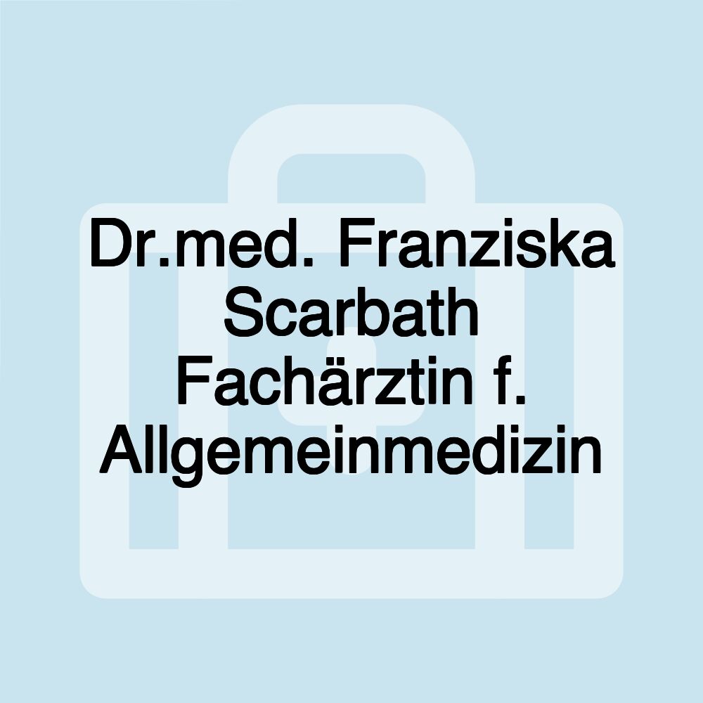 Dr.med. Franziska Scarbath Fachärztin f. Allgemeinmedizin