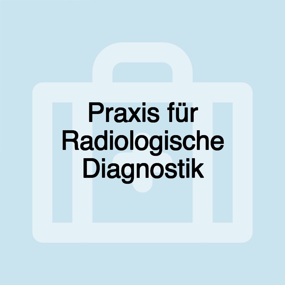 Praxis für Radiologische Diagnostik