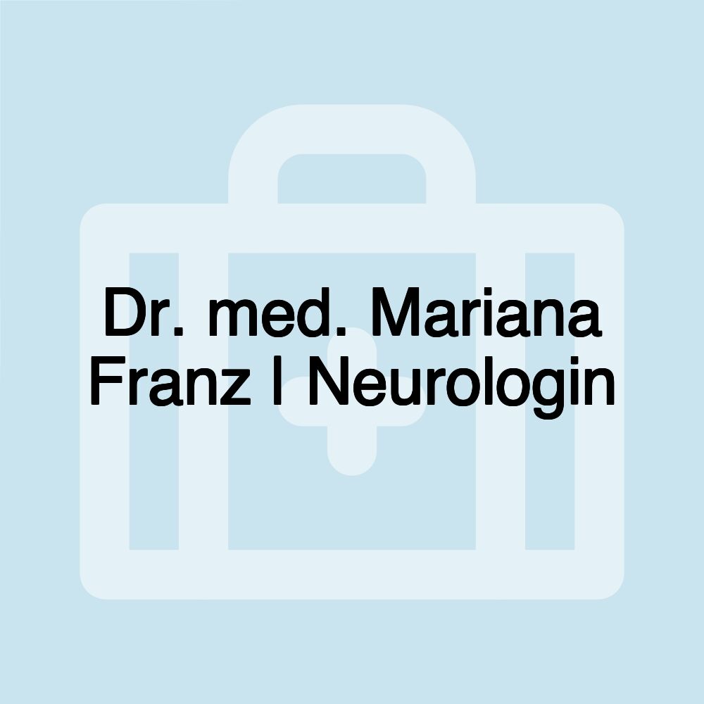 Dr. med. Mariana Franz | Neurologin