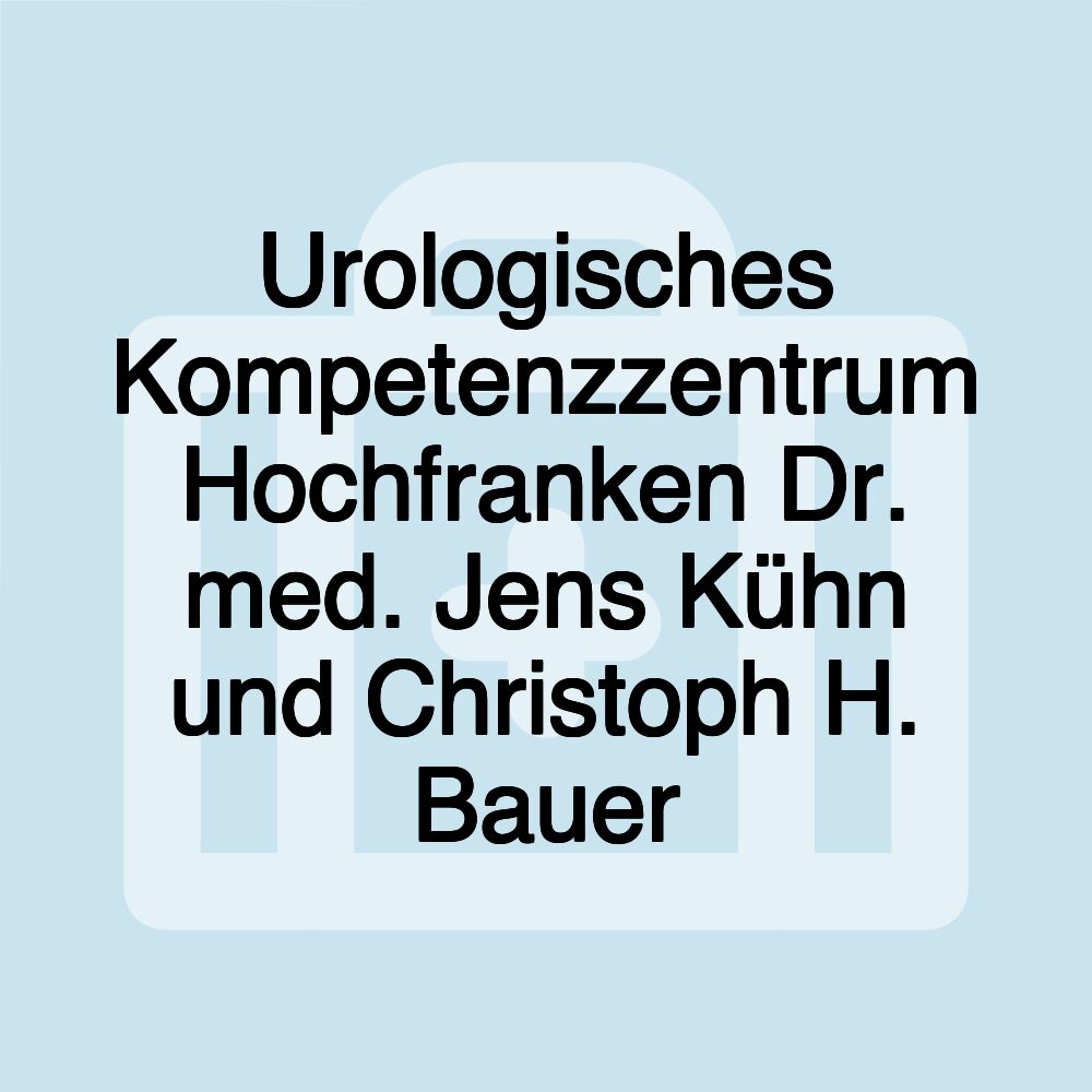 Urologisches Kompetenzzentrum Hochfranken Dr. med. Jens Kühn und Christoph H. Bauer