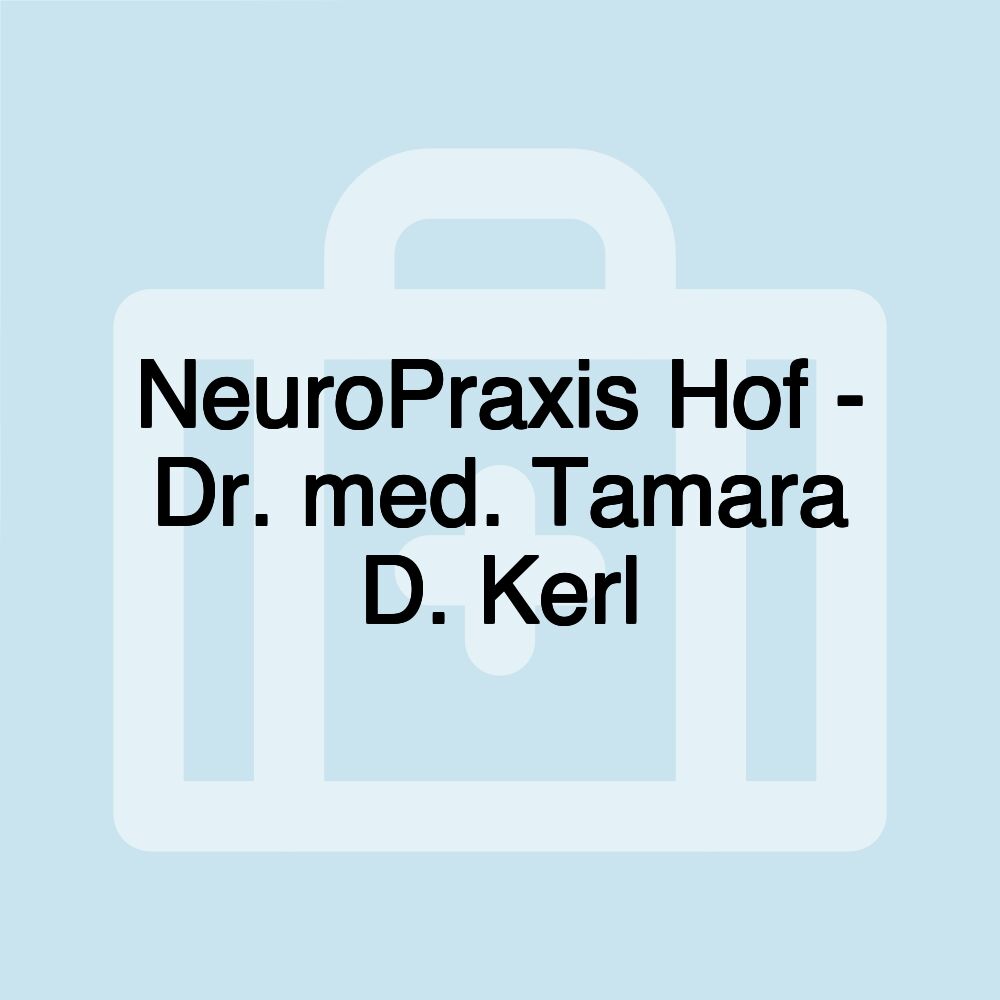 NeuroPraxis Hof - Dr. med. Tamara D. Kerl