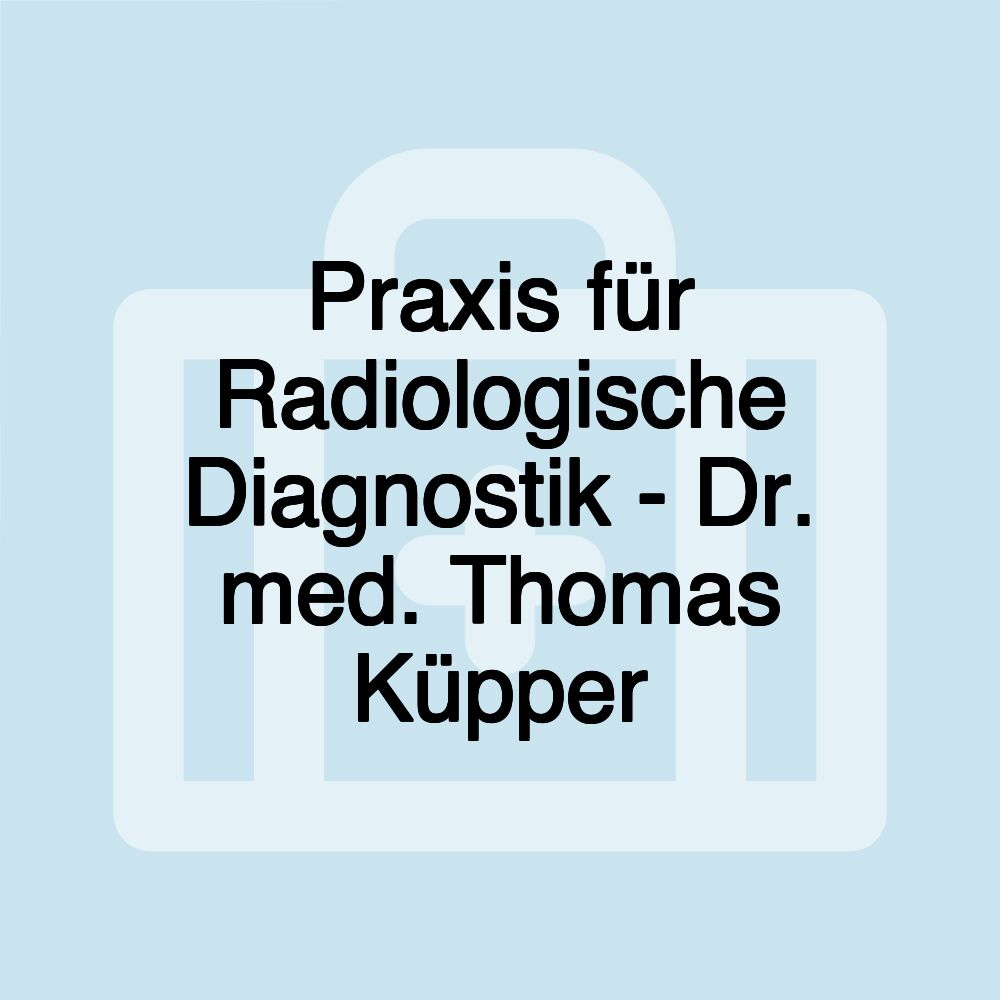 Praxis für Radiologische Diagnostik - Dr. med. Thomas Küpper