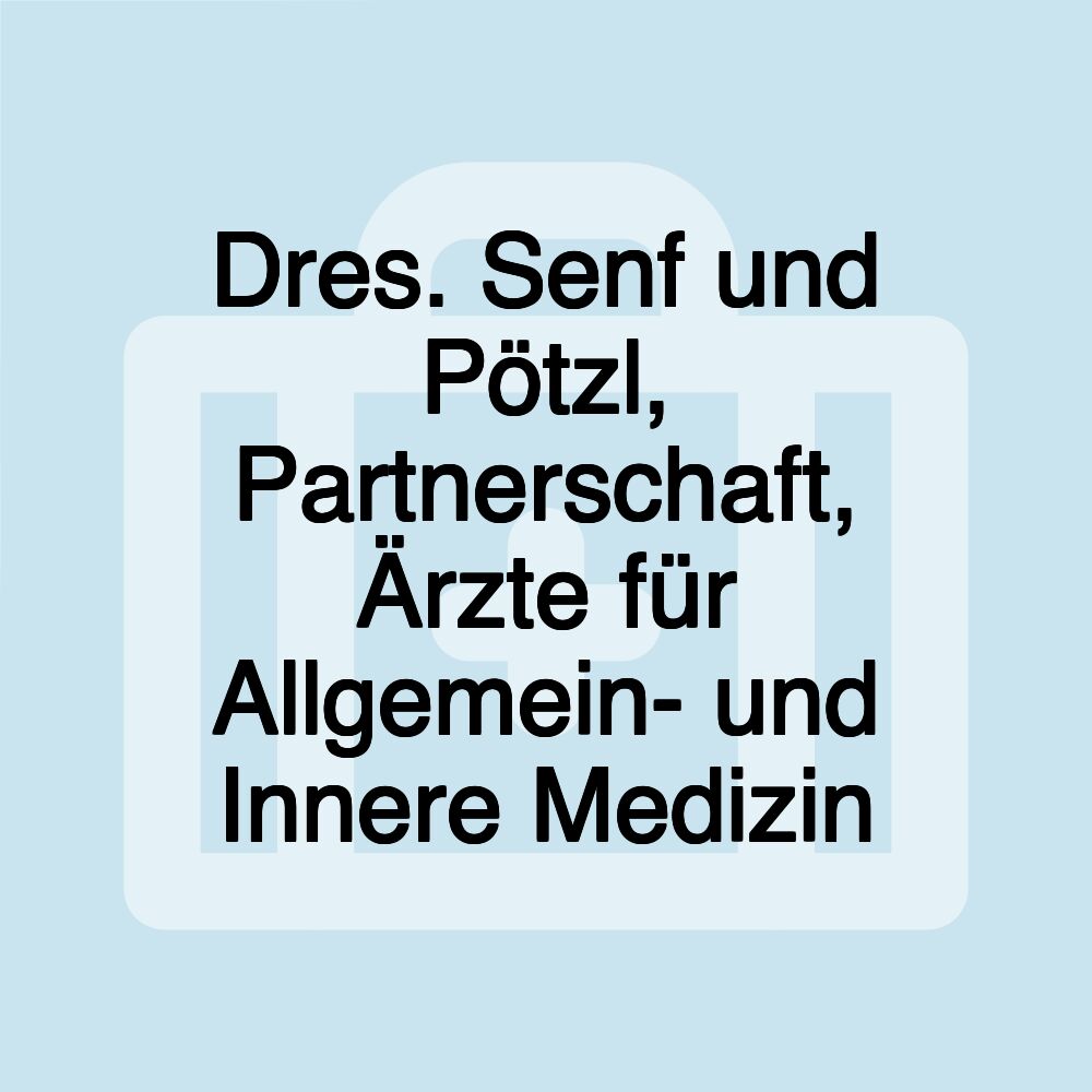 Dres. Senf und Pötzl, Partnerschaft, Ärzte für Allgemein- und Innere Medizin