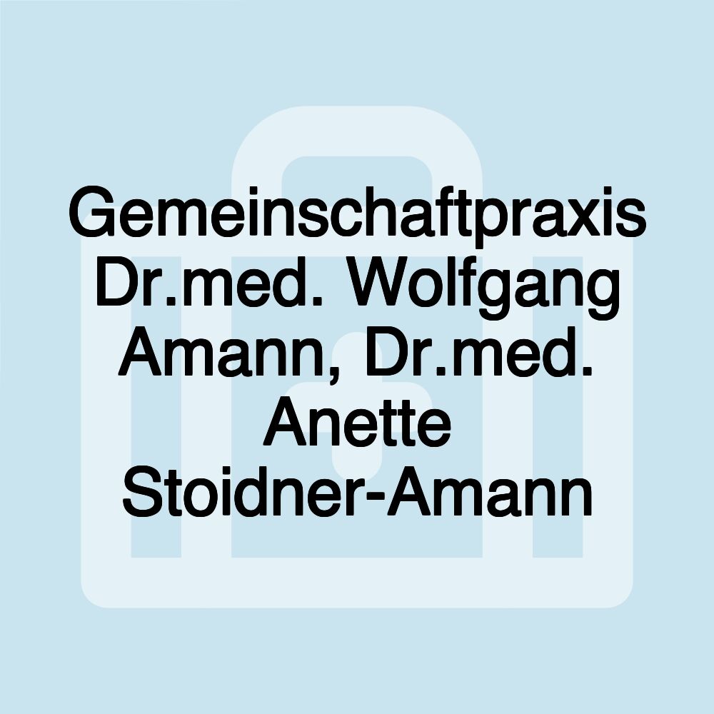 Gemeinschaftpraxis Dr.med. Wolfgang Amann, Dr.med. Anette Stoidner-Amann