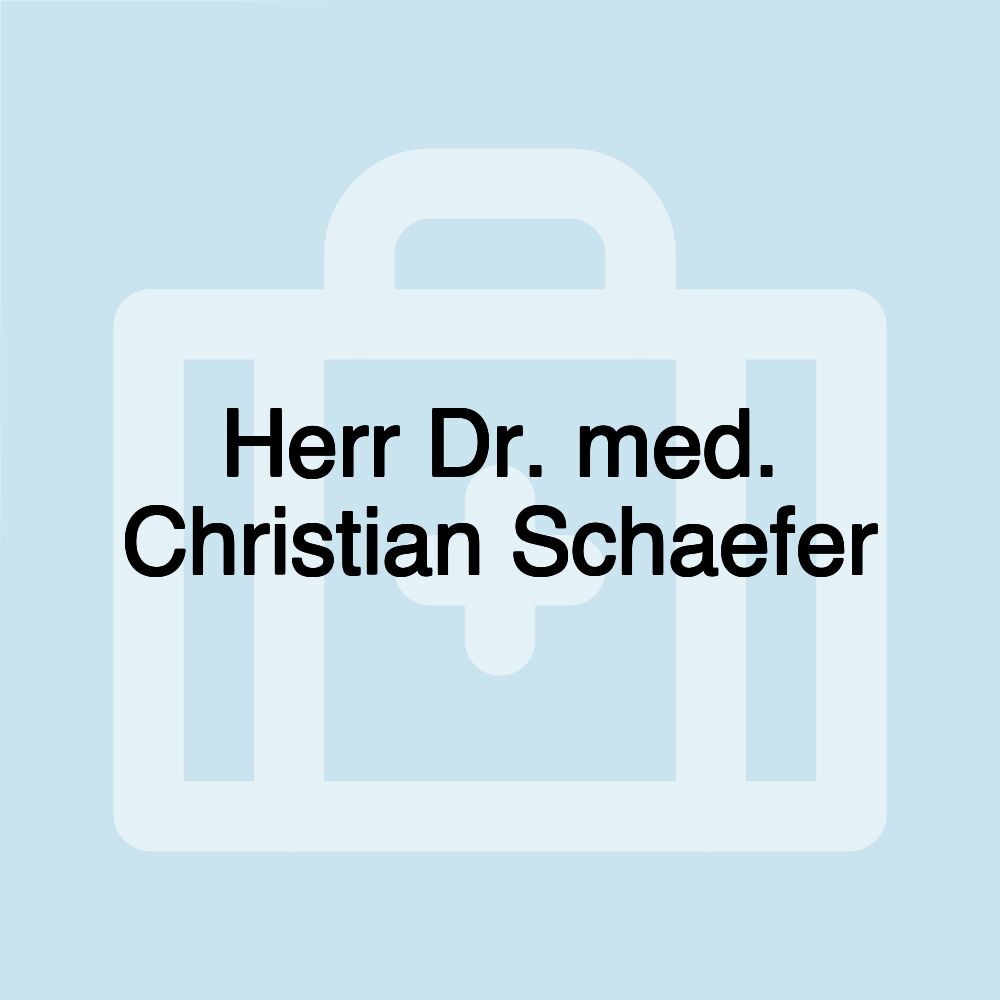 Herr Dr. med. Christian Schaefer