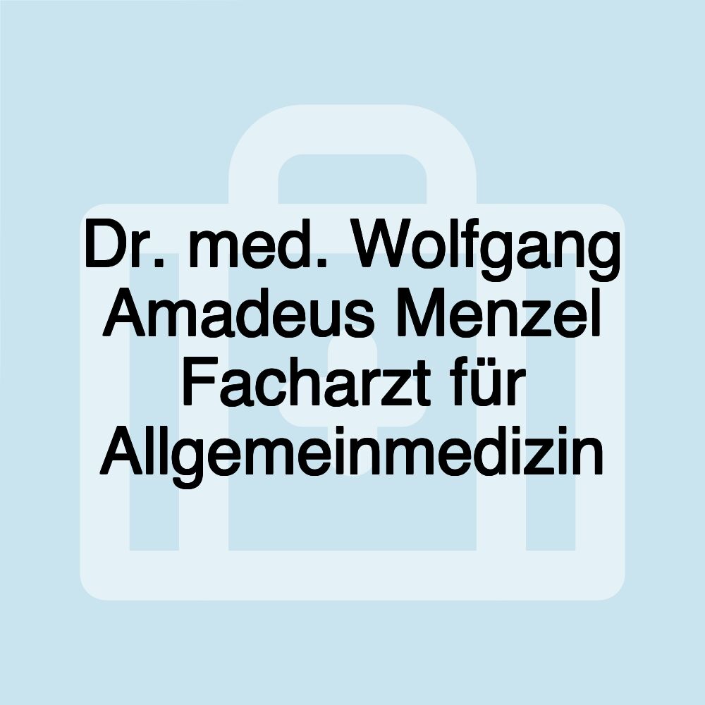 Dr. med. Wolfgang Amadeus Menzel Facharzt für Allgemeinmedizin