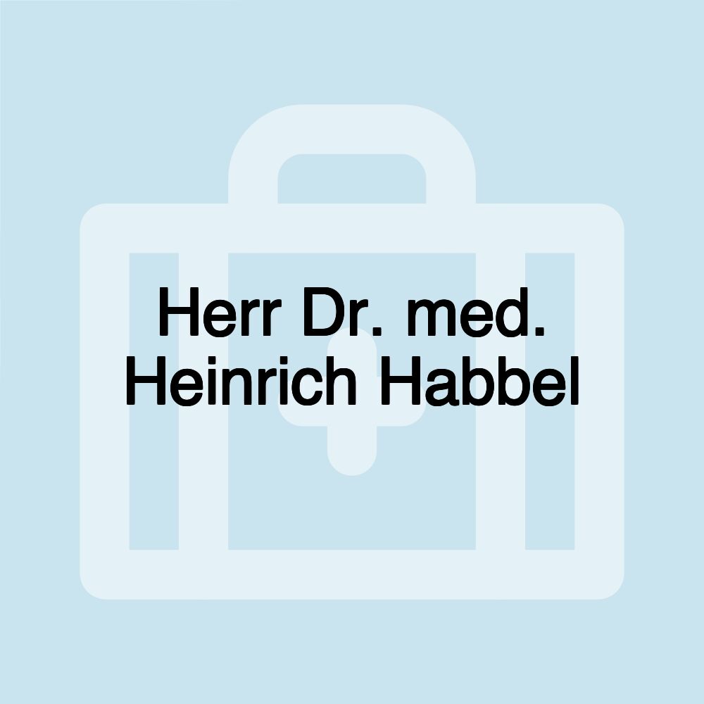 Herr Dr. med. Heinrich Habbel