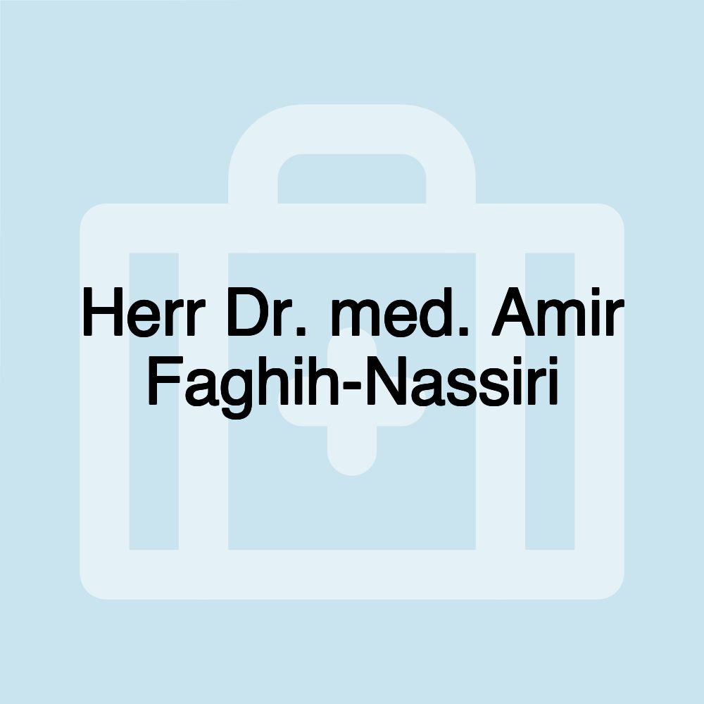 Herr Dr. med. Amir Faghih-Nassiri