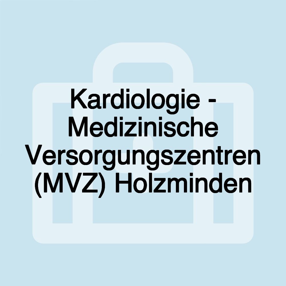 Kardiologie - Medizinische Versorgungszentren (MVZ) Holzminden