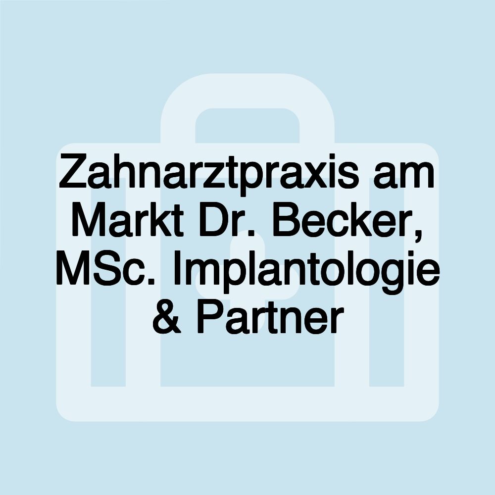 Zahnarztpraxis am Markt Dr. Becker, MSc. Implantologie & Partner