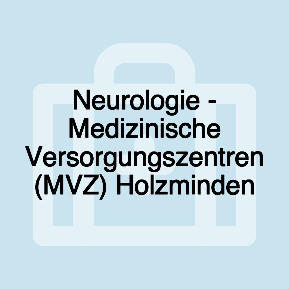 Neurologie - Medizinische Versorgungszentren (MVZ) Holzminden