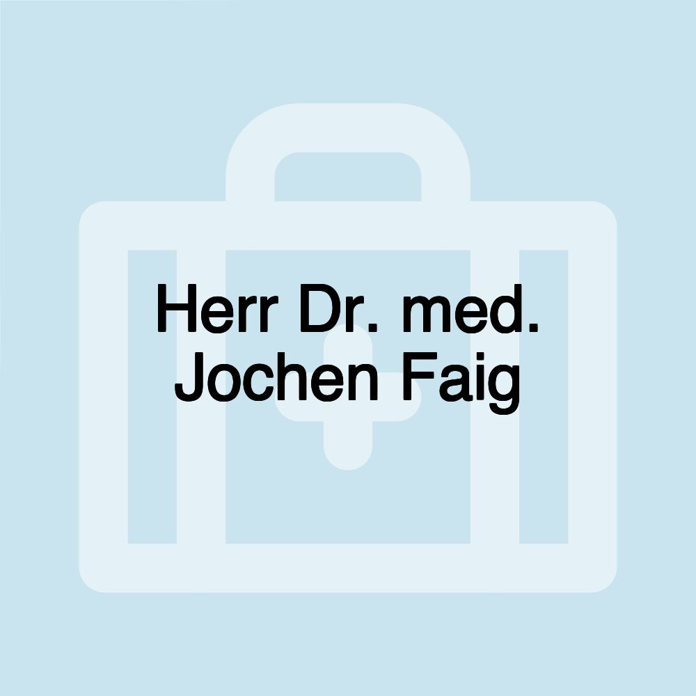 Herr Dr. med. Jochen Faig