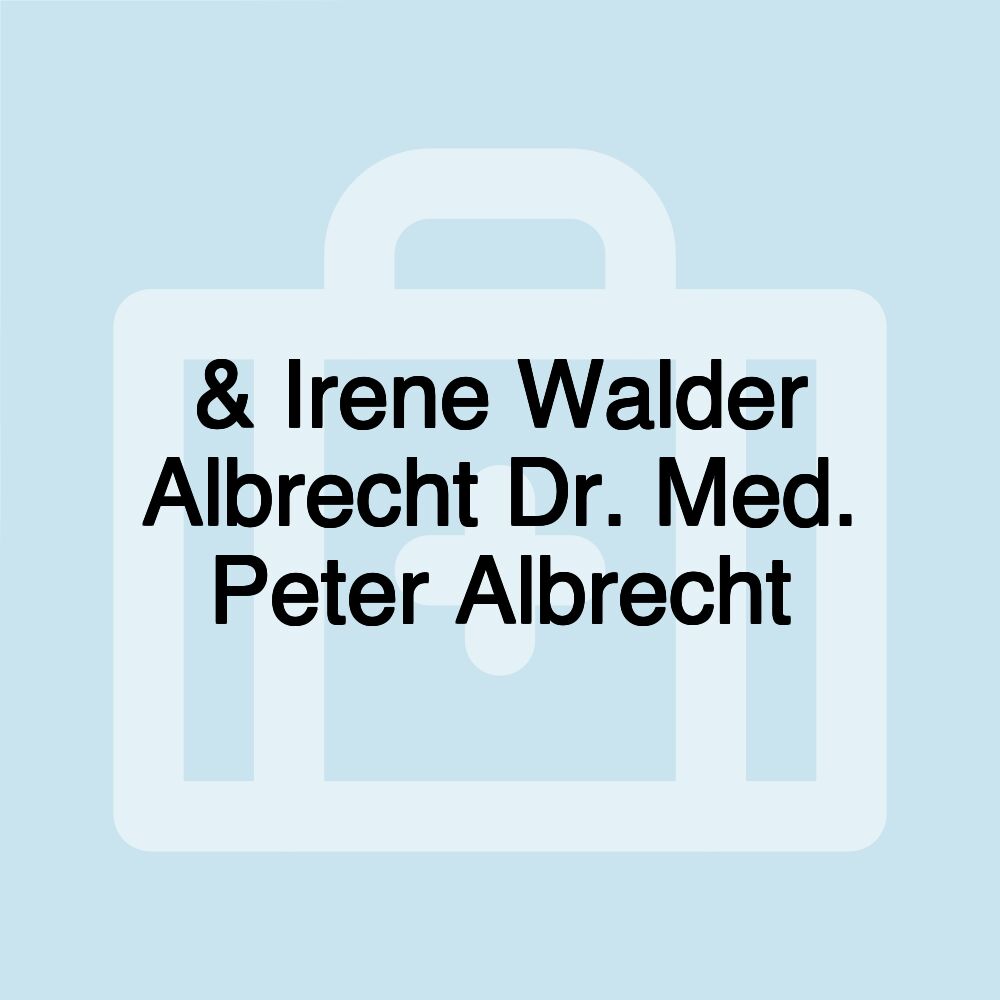 & Irene Walder Albrecht Dr. Med. Peter Albrecht