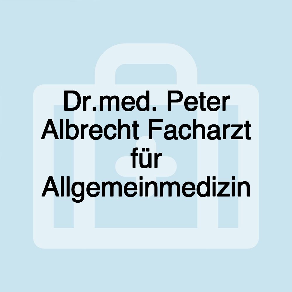 Dr.med. Peter Albrecht Facharzt für Allgemeinmedizin